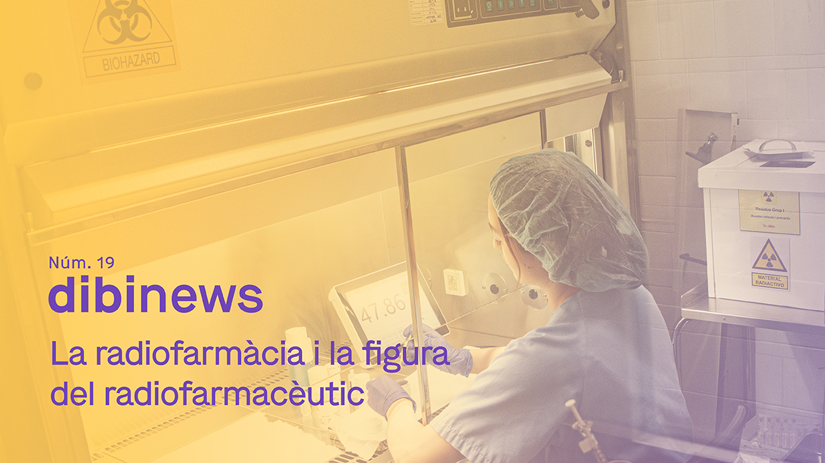 Dibinews nº 19 · La radiofarmàcia i la figura del radiofarmacèutic